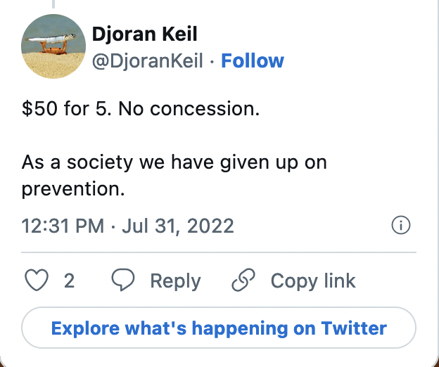 Tweet from @DjoranKeil: $50 for 5. No concession. As a society we have given up on prevention.
